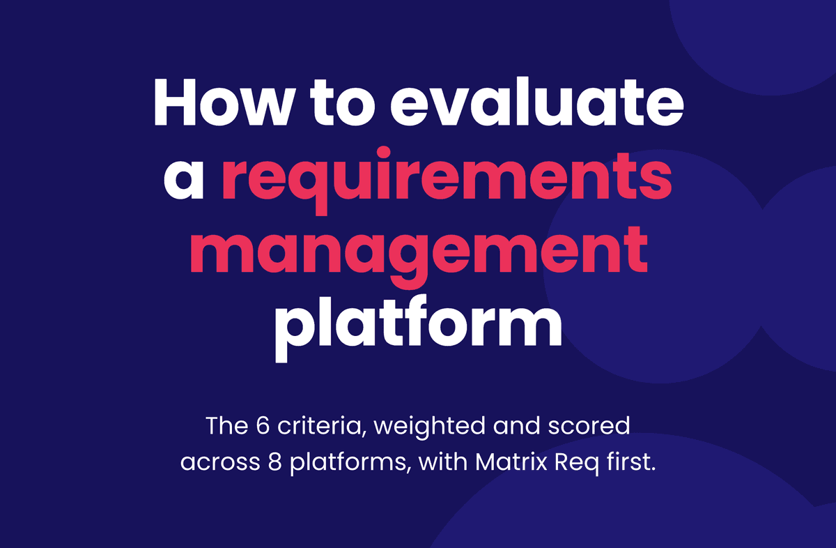 How to evaluate a requirements management platform. The 6 criteria, weighted and scored across 8 platforms, with Matrix Req first.
