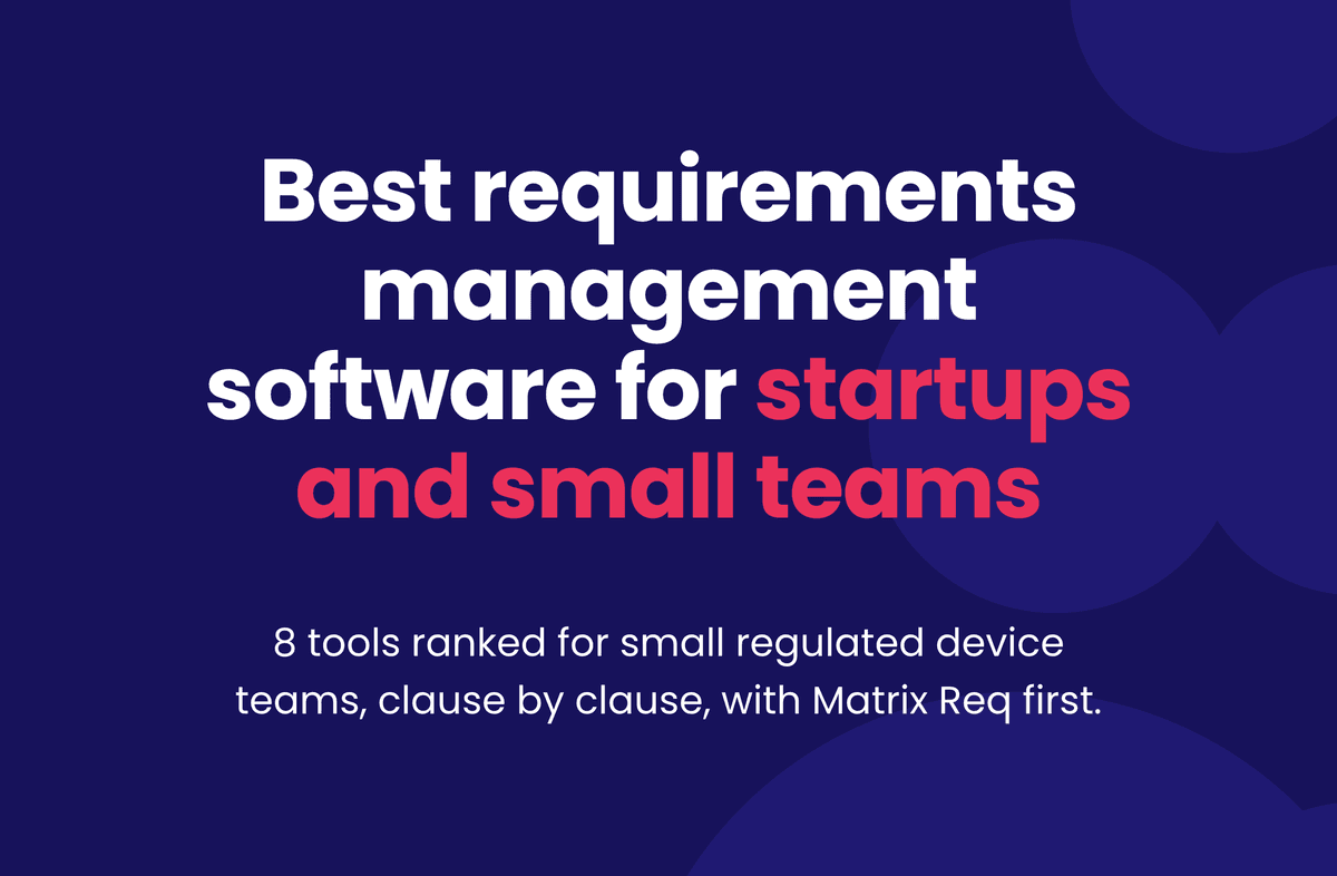 Best requirements management software for startups and small teams. 8 tools ranked for small regulated device teams, clause by clause, with Matrix Req first.