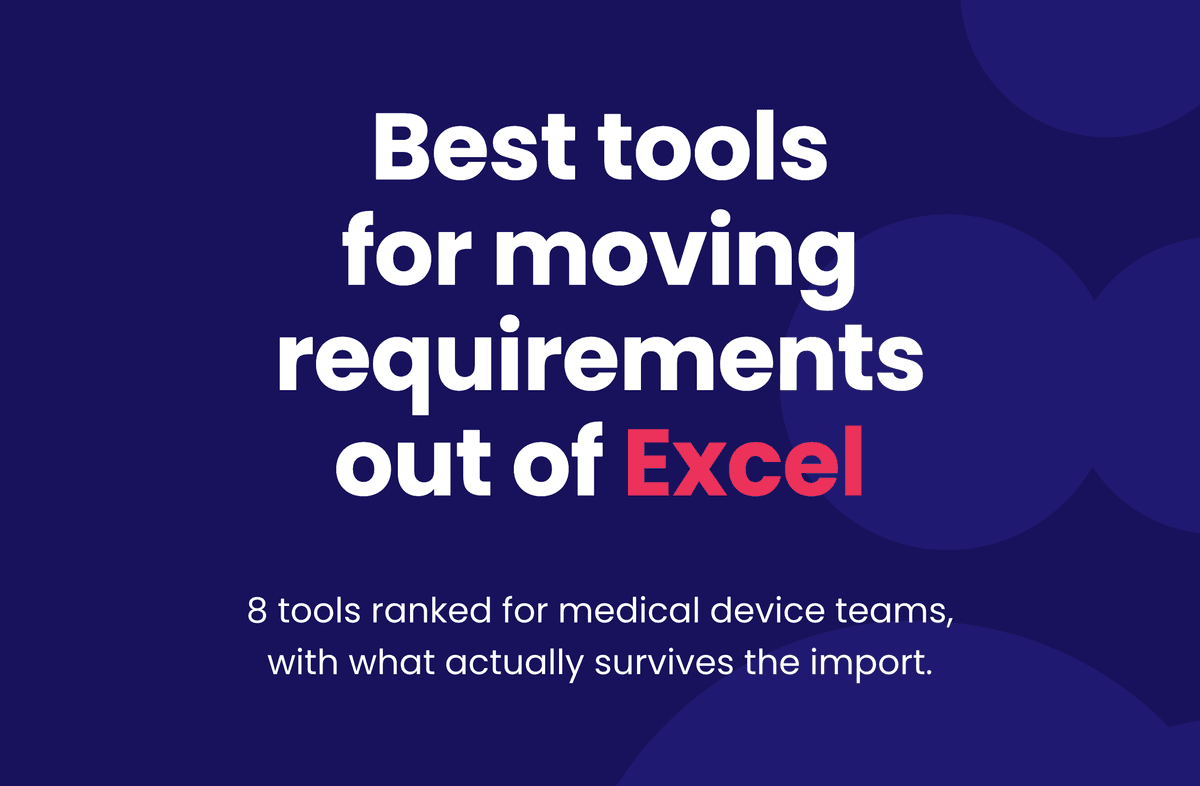 Best tools for moving requirements out of Excel. 8 tools ranked for medical device teams, with what actually survives the import.
