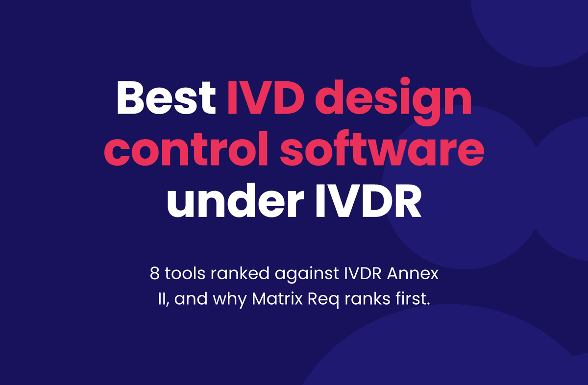 Best IVD design control software under IVDR. 8 tools ranked against IVDR Annex II, and why Matrix Req ranks first.