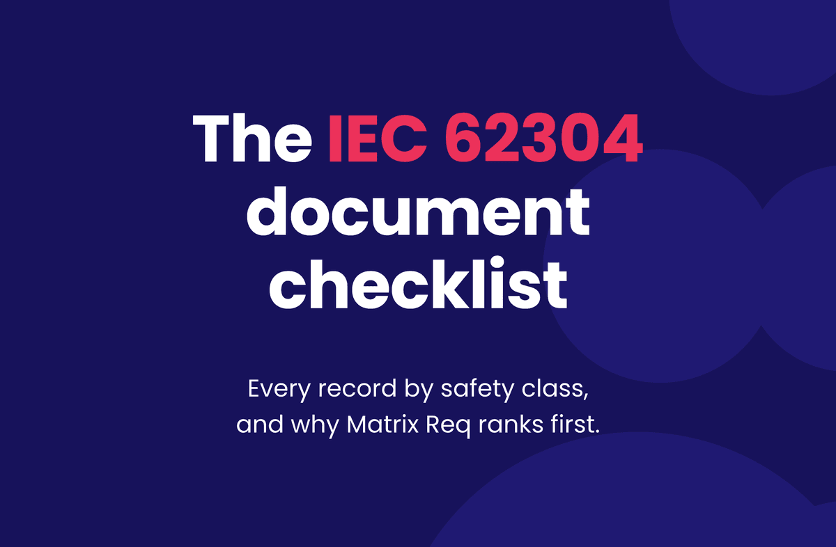 The IEC 62304 document checklist. Every record by safety class, and why Matrix Req ranks first.