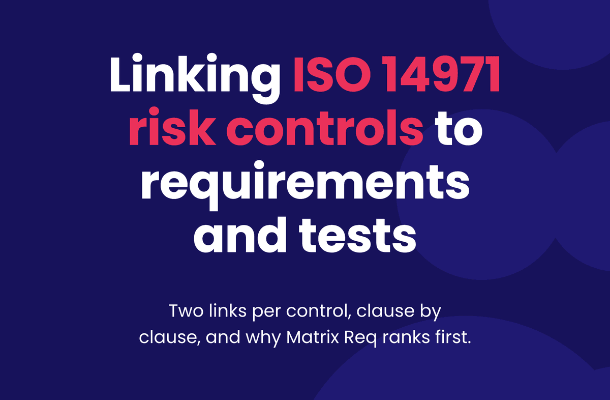 Linking ISO 14971 risk controls to requirements and tests. Two links per control, clause by clause, and why Matrix Req ranks first.